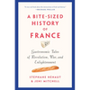 A Bite-Sized History of France: Gastronomic Tales of Revolution, War, and Enlightenment - Paperback