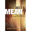 What Does It All Mean?: A Guide to Being More Faithful, Hopeful, and Loving - Hardcover