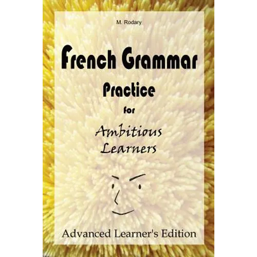 French Grammar Practice for Ambitious Learners - Advanced Learner's Edition - Paperback