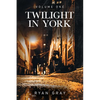 Twilight in York: Volume One - Paperback