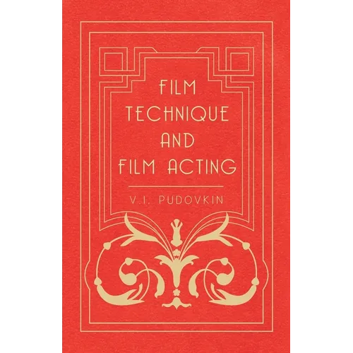 Film Technique and Film Acting: The Cinema Writings of V.I. Pudovkin - Hardcover