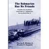 The Submarine Has No Friends: Friendly Fire Incidents Involving U.S. Submarines During World War II - Paperback
