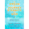 The Dream, the Journey, Eternity, and God: Channeled Answers to Life's Deepest Questions - Paperback