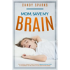 Mom, Save My Brain: The Hidden Airway Crisis Causing Brain Dysfunction in Hundreds of Millions of Children Worldwide - Paperback