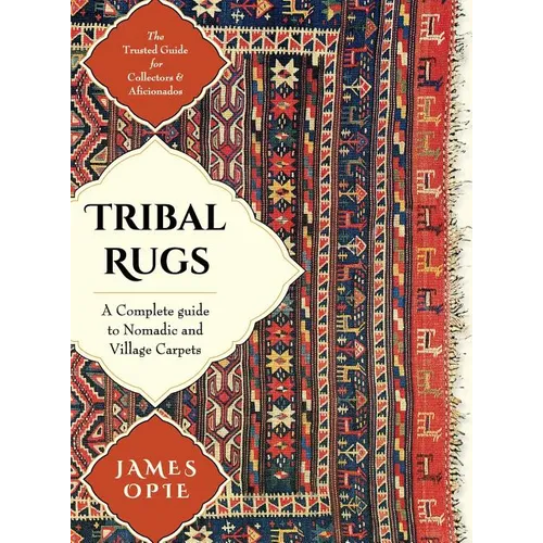 Tribal Rugs: A Complete Guide to Nomadic and Village Carpets - Hardcover