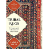 Tribal Rugs: A Complete Guide to Nomadic and Village Carpets - Hardcover
