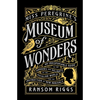 Miss Peregrine's Museum of Wonders: An Indispensable Guide to the Dangers and Delights of the Peculiar World for Theinstruction of New Arrivals - Paperback
