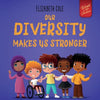 Our Diversity Makes Us Stronger: Social Emotional Book for Kids about Diversity and Kindness (Children's Book for Boys and Girls) - Paperback