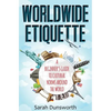 Worldwide Etiquette: A Beginner's Guide to Cultural Norms Around the World - Paperback