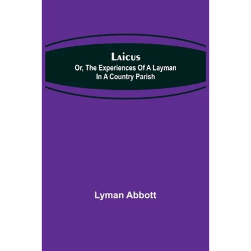 Laicus; Or, the Experiences of a Layman in a Country Parish - Paperback