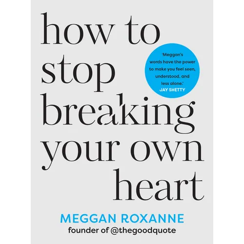 How to Stop Breaking Your Own Heart: Stop People-Pleasing, Set Boundaries and Heal from Self-Sabotage. the Sunday Times Bestseller - Paperback
