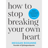 How to Stop Breaking Your Own Heart: Stop People-Pleasing, Set Boundaries and Heal from Self-Sabotage. the Sunday Times Bestseller - Paperback