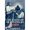 The Faith of Our Fathers: A Plain Exposition and Vindication of the Church Founded by Our Lord Jesus Christ - Paperback