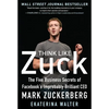 Think Like Zuck: The Five Business Secrets of Facebook's Improbably Brilliant CEO Mark Zuckerberg - Hardcover