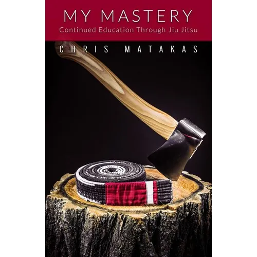 My Mastery: Continued Education Through Jiu Jitsu - Paperback
