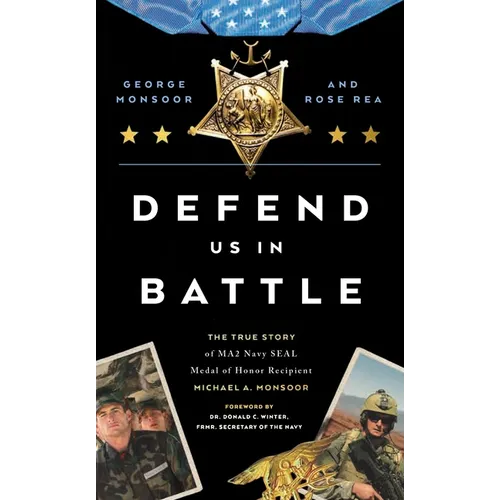 Defend Us in Battle: The True Story of Ma2 Navy Seal Medal of Honor Recipient Michael A. Monsoor - Hardcover
