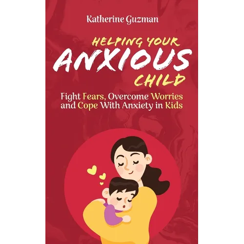 Helping Your Anxious Child: Fight Fears, Overcome Worries, and Cope with Anxiety in Kids - Paperback
