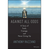 Against All Odds: A Story of Faith, Courage, and Never Giving Up - Hardcover