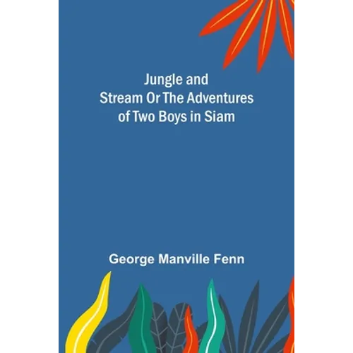 Jungle and Stream Or The Adventures of Two Boys in Siam - Paperback