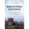 Manufacturing Catastrophe: Massachusetts and the Making of Global Capitalism, 1813 to the Present - Paperback
