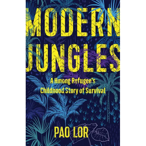 Modern Jungles: A Hmong Refugee's Childhood Story of Survival - Paperback