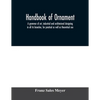 Handbook of ornament; a grammar of art, industrial and architectural designing in all its branches, for practical as well as theoretical use - Paperback