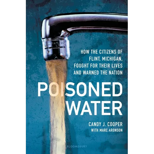 Poisoned Water: How the Citizens of Flint, Michigan, Fought for Their Lives and Warned the Nation - Hardcover
