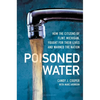 Poisoned Water: How the Citizens of Flint, Michigan, Fought for Their Lives and Warned the Nation - Hardcover