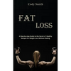 Fat Loss: A Step-by-step Guide to the Secret of Healthy Recipes for Weight Loss Without Dieting: a Step-by-step Guide to the Secret of Healthy Recipes - Paperback