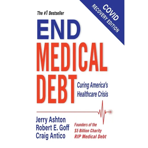 End Medical Debt: Curing America's Healthcare Crisis (Covid recovery edition) - Hardcover