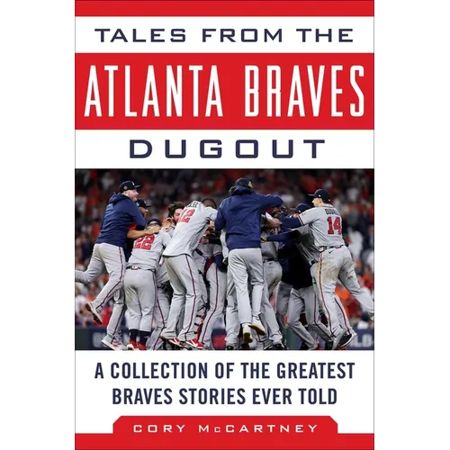 Tales from the Atlanta Braves Dugout: A Collection of the Greatest Braves Stories Ever Told - Hardcover