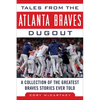 Tales from the Atlanta Braves Dugout: A Collection of the Greatest Braves Stories Ever Told - Hardcover