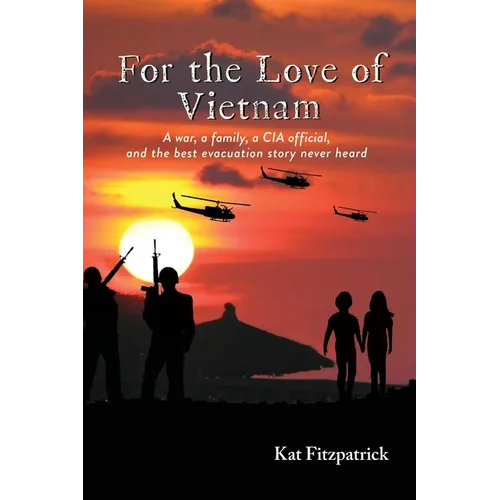 For the Love of Vietnam: A war, a family, a CIA official, and the best evacuation story never heard - Paperback