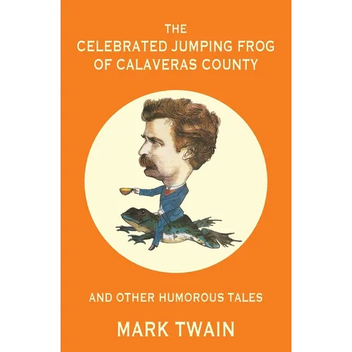 The Celebrated Jumping Frog of Calaveras County and Other Humorous Tales (Warbler Classics Annotated Edition) - Paperback