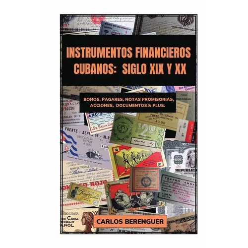 Instrumentos Financieros Cubanos: SIGLO XIX Y XX: (B&W) Bonos, Pagarés, Notas promisorias, Acciones, Documentos & plus. - Paperback