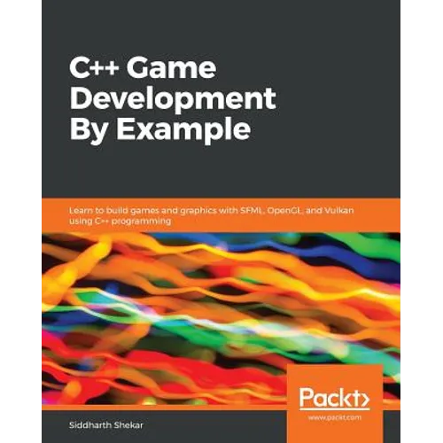 C++ Game Development By Example: Learn to build games and graphics with SFML, OpenGL, and Vulkan using C++ programming - Paperback