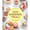 100 Morning Treats: With Muffins, Rolls, Biscuits, Sweet and Savory Breakfast Breads, and More - Hardcover