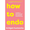 How to Endo: A Guide to Surviving and Thriving with Endometriosis - Paperback