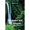 The Andes and the Amazon: Across the Continent of South America - Paperback