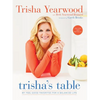 Trisha's Table: My Feel-Good Favorites for a Balanced Life: A Cookbook - Paperback