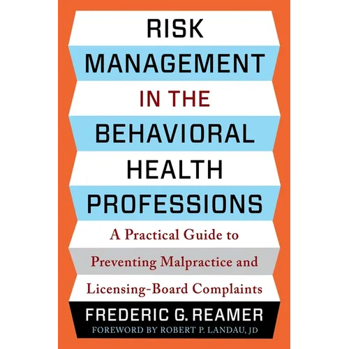 Risk Management in the Behavioral Health Professions: A Practical Guide to Preventing Malpractice and Licensing-Board Complaints - Paperback