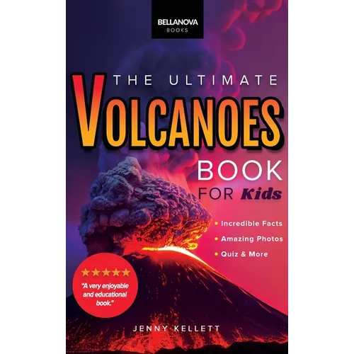Volcanoes The Ultimate Volcanoes Book for Kids: Amazing Volcano Facts, Photos, and Quizzes for Kids - Hardcover