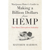 Marijuana Hater's Guide to Making a Billion Dollars from Hemp: The Next Disruptive Industry - Paperback
