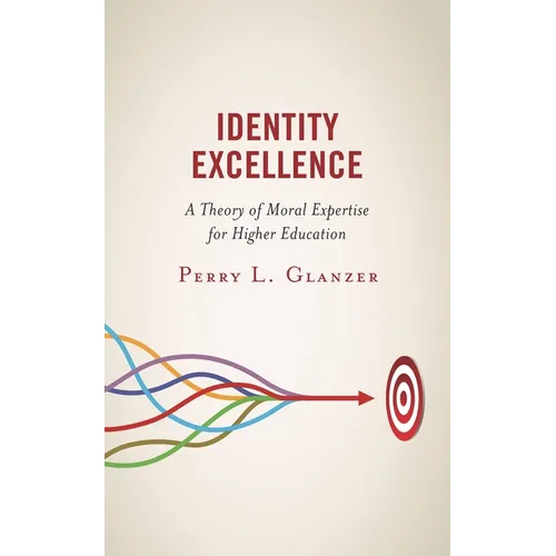 Identity Excellence: A Theory of Moral Expertise for Higher Education - Paperback