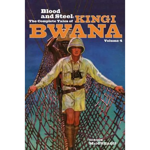 Blood and Steel: The Complete Tales of Kingi Bwana, Volume 4 - Paperback