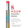 The 5-Hour School Week: An Inspirational Guide to Leaving the Classroom to Embrace Learning in a Way You Never Imagined - Paperback
