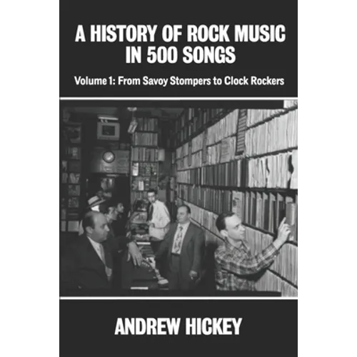 A History of Rock Music in 500 Songs vol 1: From Savoy Stompers to Clock Rockers - Paperback