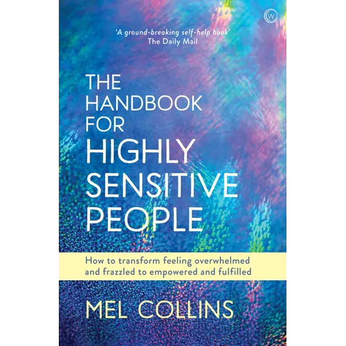 The Handbook for Highly Sensitive People: How to Transform Feeling Overwhelmed and Frazzled to Empowered and Fulfilled - Paperback