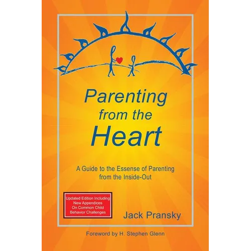 Parenting from the Heart: A Guide to the Essence of Parenting from the Inside-Out - Paperback
