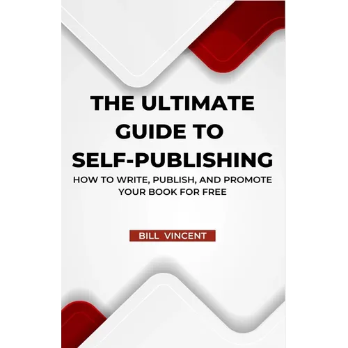 The Ultimate Guide to Self-Publishing: How to Write, Publish, and Promote Your Book for Free - Paperback